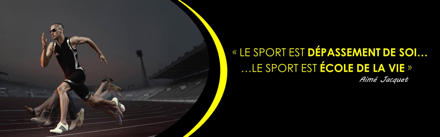 Le sport est dépassement de soi,le sport est école de la vie